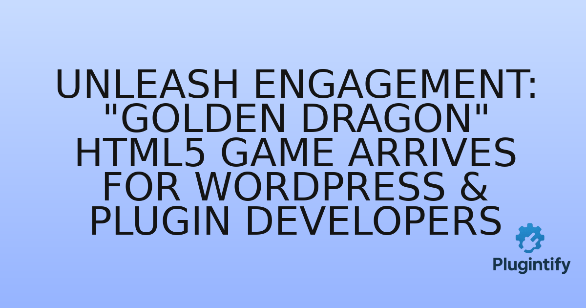 You are currently viewing Unleash Engagement: “Golden Dragon” HTML5 Game Arrives for WordPress & Plugin Developers