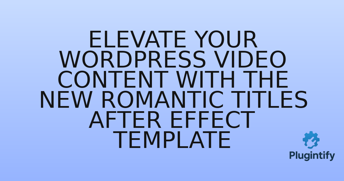 You are currently viewing Elevate Your WordPress Video Content with the New Romantic Titles After Effect Template