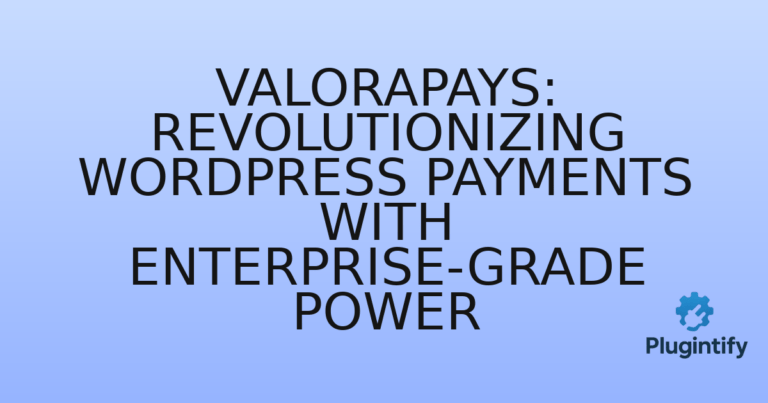 Read more about the article Valorapays: Revolutionizing WordPress Payments with Enterprise-Grade Power