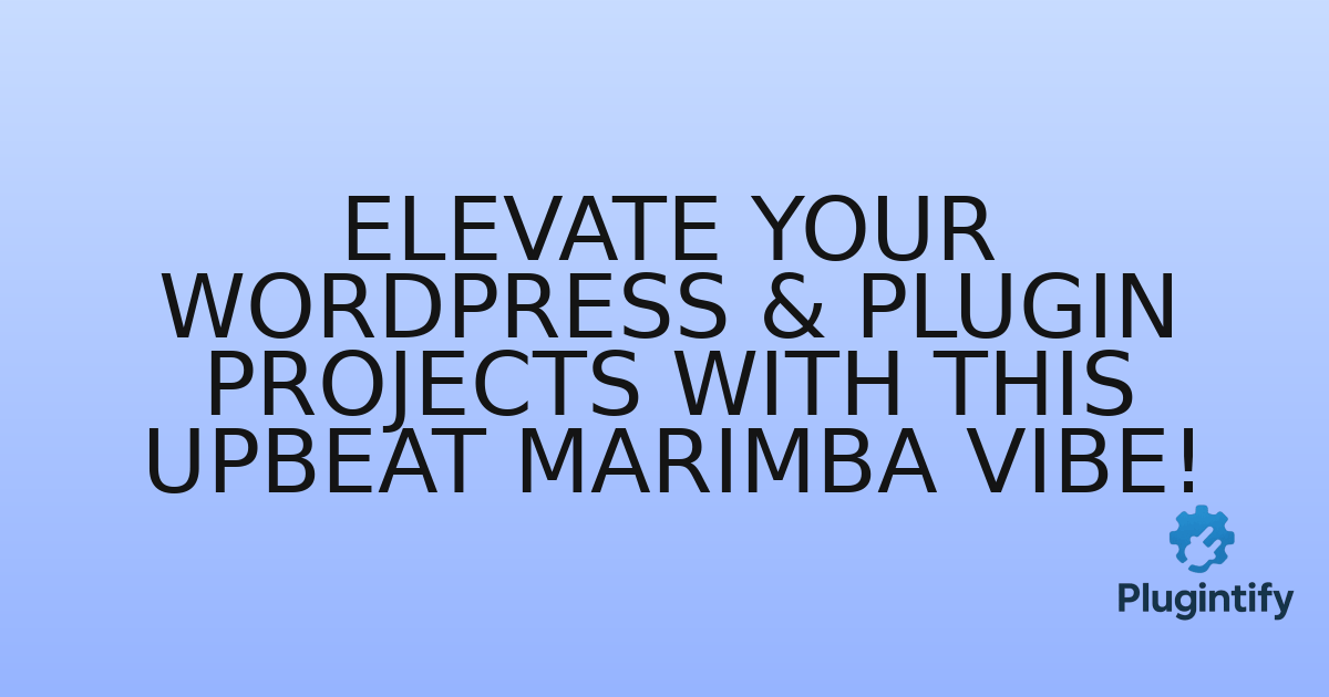 You are currently viewing Elevate Your WordPress & Plugin Projects with This Upbeat Marimba Vibe!