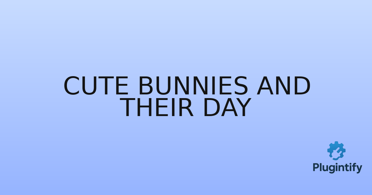You are currently viewing Cute bunnies and their day