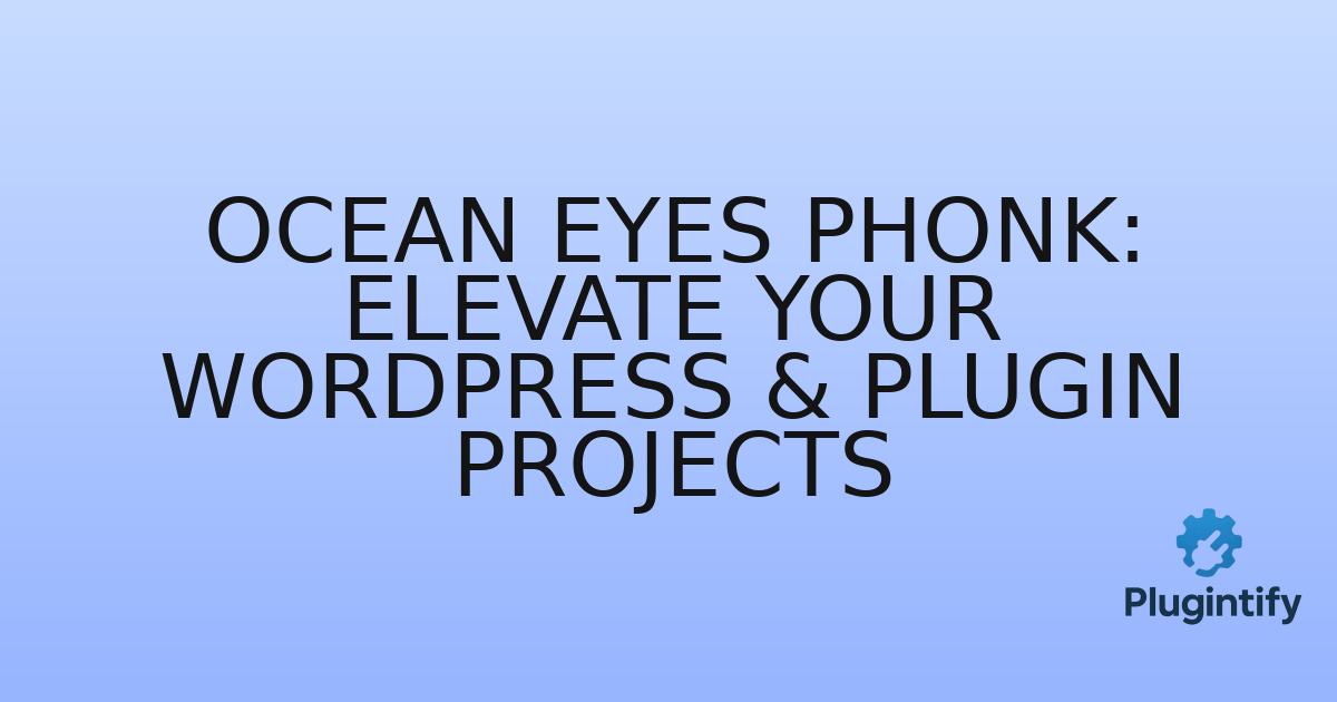 You are currently viewing Ocean Eyes Phonk: Elevate Your WordPress & Plugin Projects