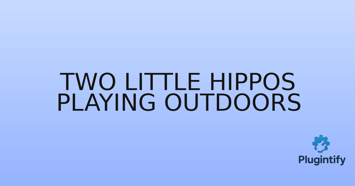 You are currently viewing Two Little Hippos Playing Outdoors