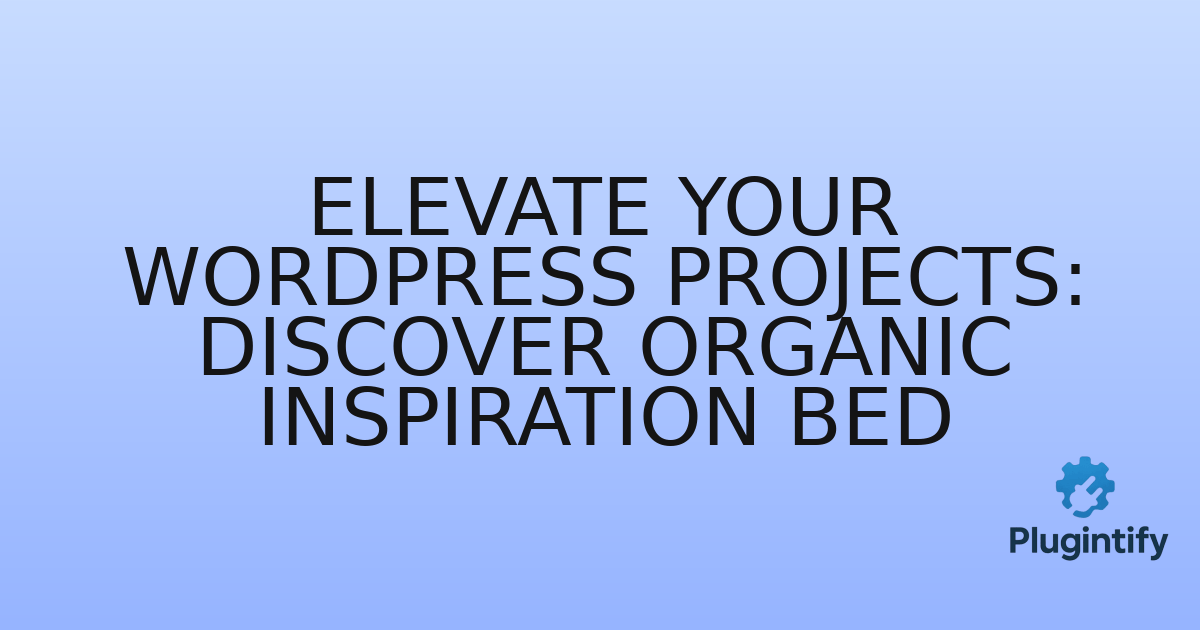 You are currently viewing Elevate Your WordPress Projects: Discover Organic Inspiration Bed