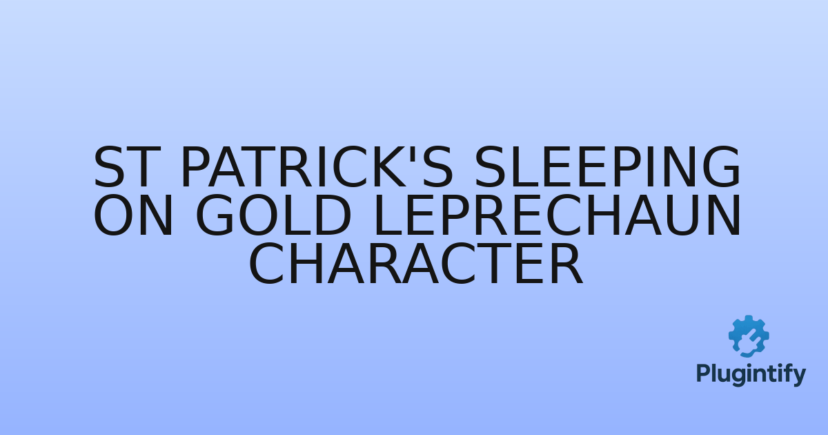 You are currently viewing St Patrick’s Sleeping on Gold Leprechaun Character