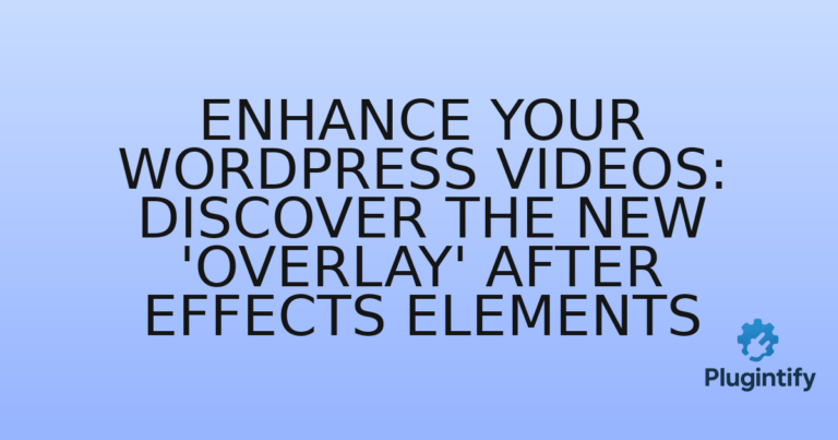 Read more about the article Enhance Your WordPress Videos: Discover the New ‘Overlay’ After Effects Elements