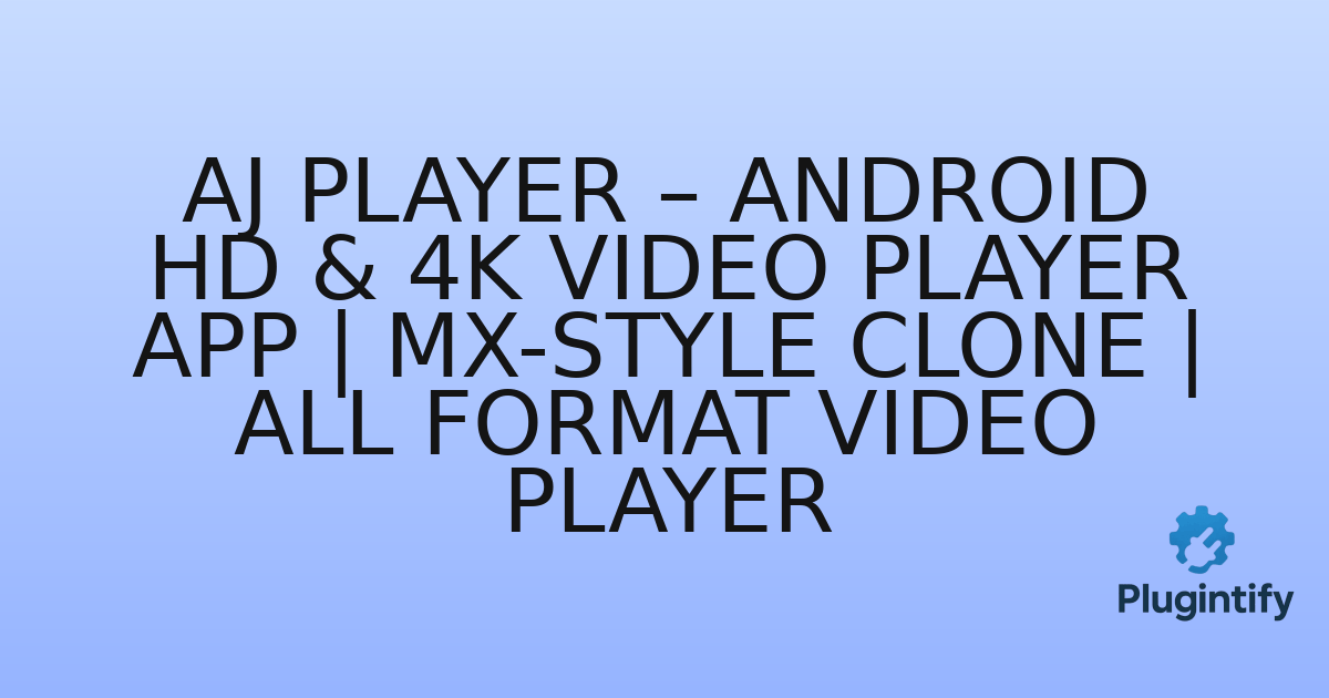 You are currently viewing AJ Player – Android HD & 4K Video Player App | MX-Style Clone | All Format Video Player