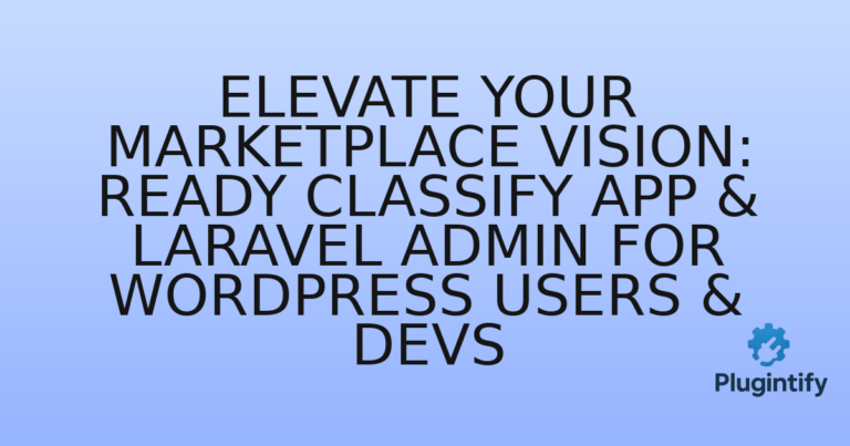 Read more about the article Elevate Your Marketplace Vision: Ready Classify App & Laravel Admin for WordPress Users & Devs