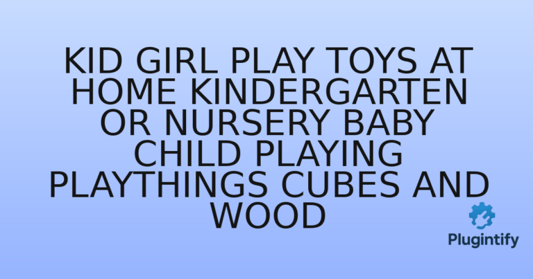 Read more about the article Kid Girl Play Toys at Home Kindergarten or Nursery Baby Child Playing Playthings Cubes and Wood