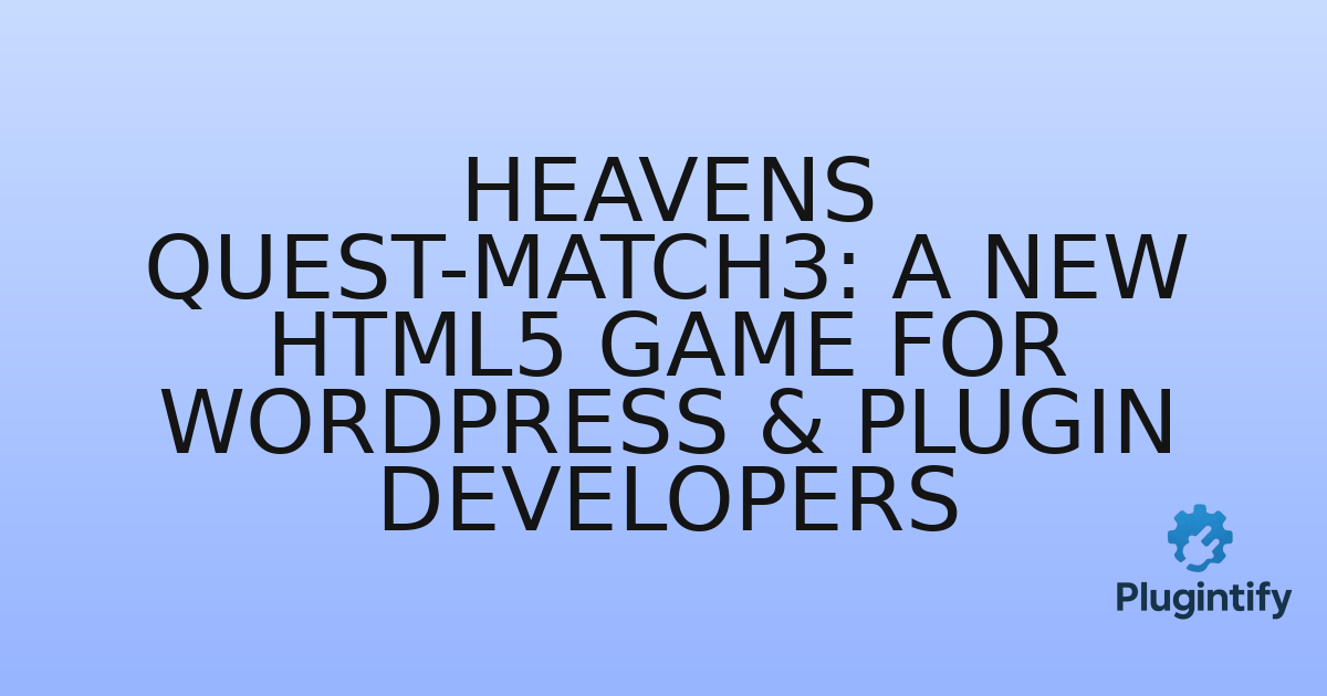 You are currently viewing Heavens Quest-match3: A New HTML5 Game for WordPress & Plugin Developers