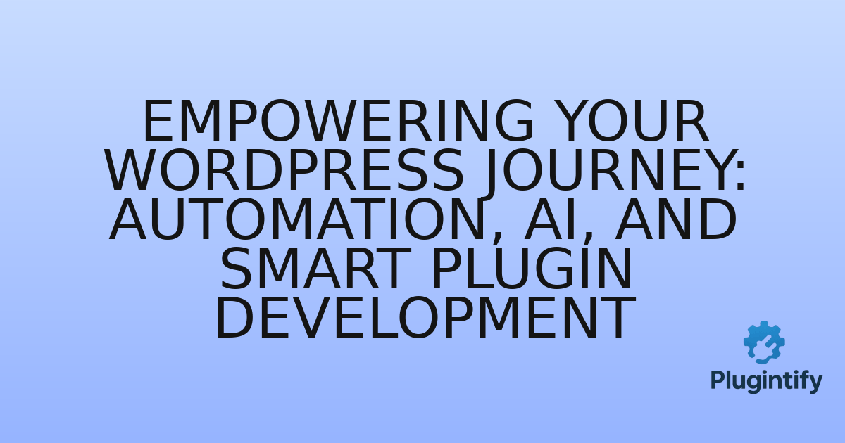 You are currently viewing Empowering Your WordPress Journey: Automation, AI, and Smart Plugin Development