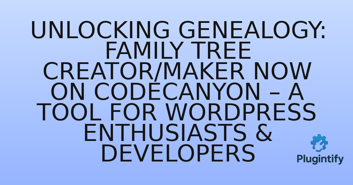 You are currently viewing Unlocking Genealogy: Family Tree Creator/Maker Now on CodeCanyon – A Tool for WordPress Enthusiasts & Developers