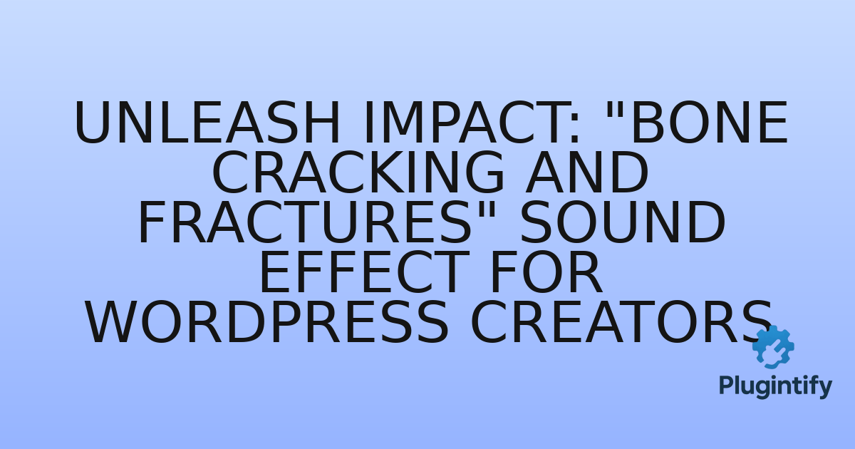 You are currently viewing Unleash Impact: “Bone Cracking And Fractures” Sound Effect for WordPress Creators