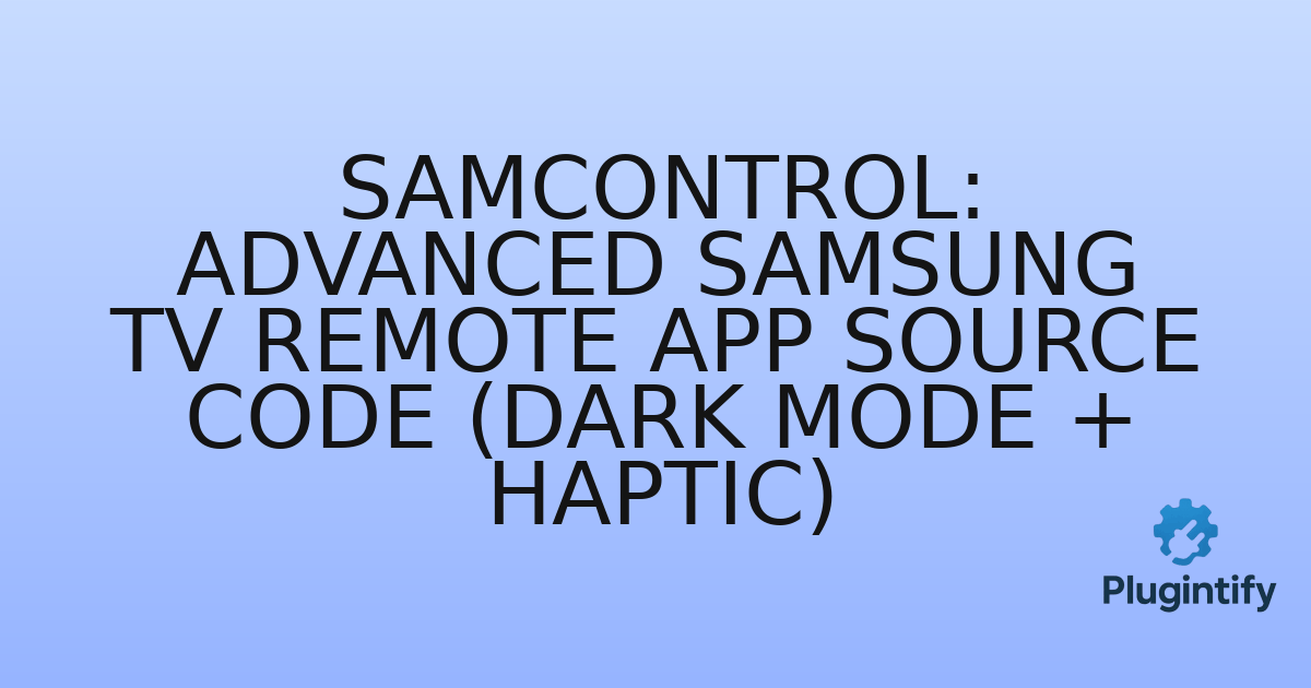 You are currently viewing SamControl: Advanced Samsung TV Remote App Source Code (Dark Mode + Haptic)