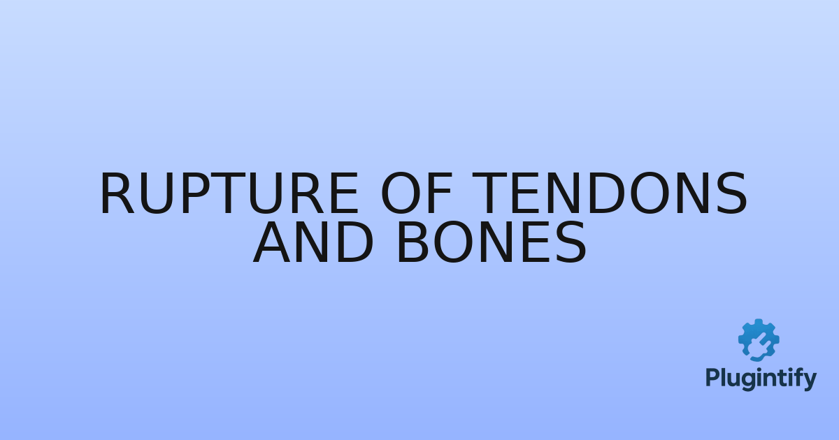 You are currently viewing Rupture Of Tendons And Bones