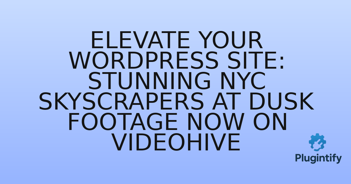 You are currently viewing Elevate Your WordPress Site: Stunning NYC Skyscrapers at Dusk Footage Now on Videohive