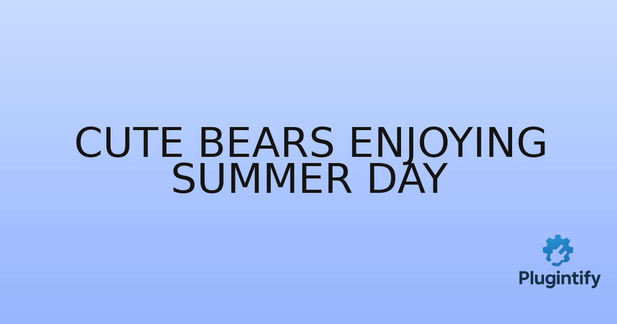 You are currently viewing Cute Bears Enjoying Summer Day