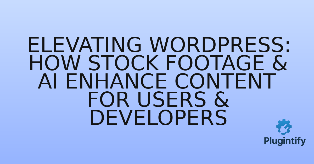 You are currently viewing Elevating WordPress: How Stock Footage & AI Enhance Content for Users & Developers