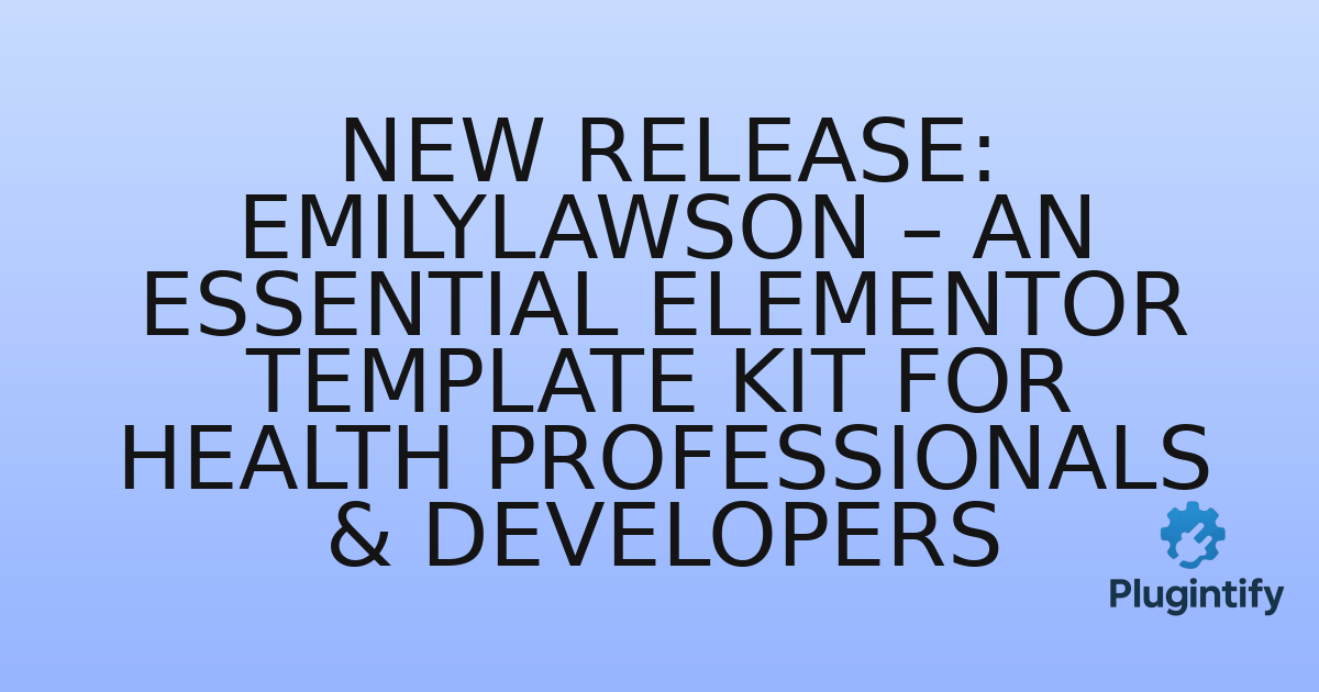 You are currently viewing New Release: EmilyLawson – An Essential Elementor Template Kit for Health Professionals & Developers