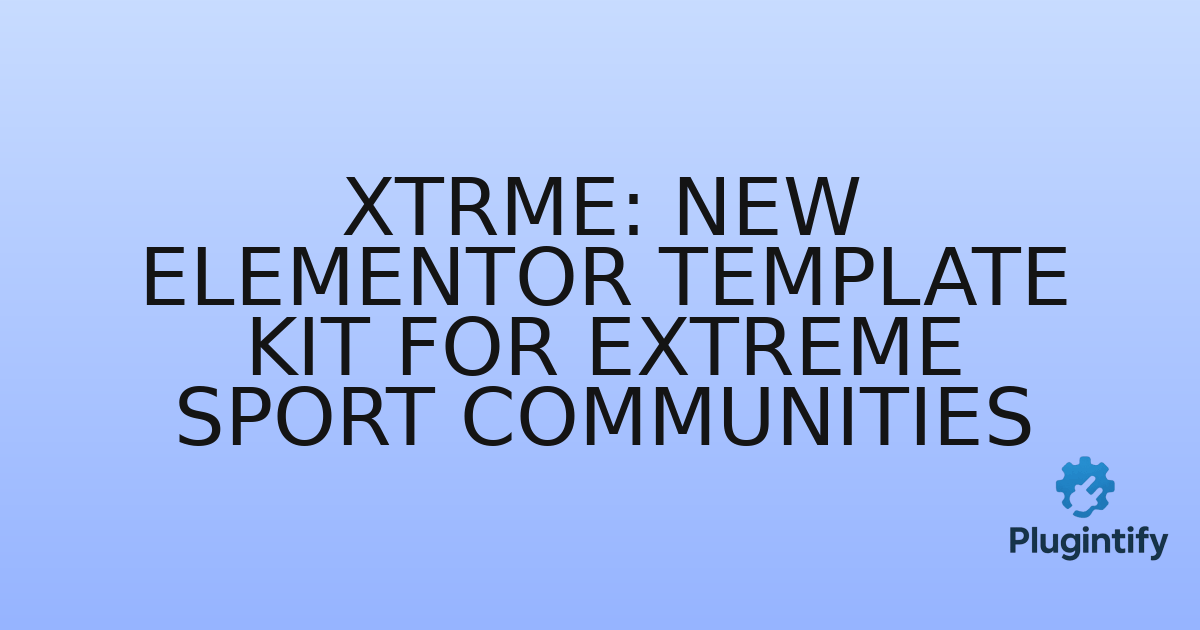 You are currently viewing XTRME: New Elementor Template Kit for Extreme Sport Communities