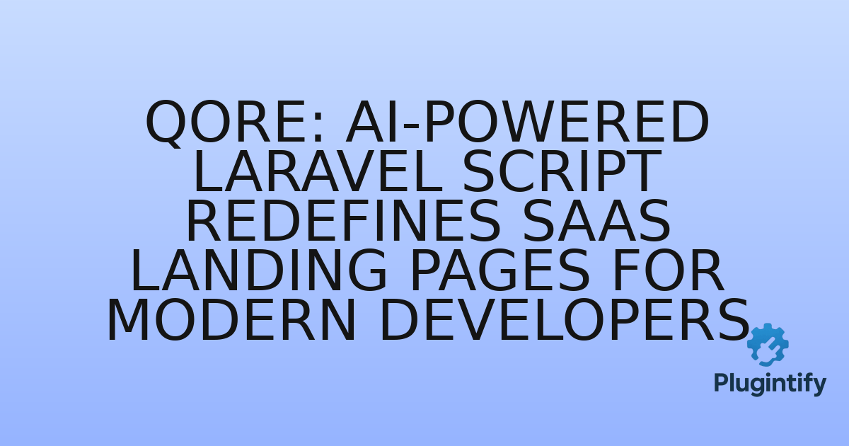 You are currently viewing Qore: AI-Powered Laravel Script Redefines SaaS Landing Pages for Modern Developers