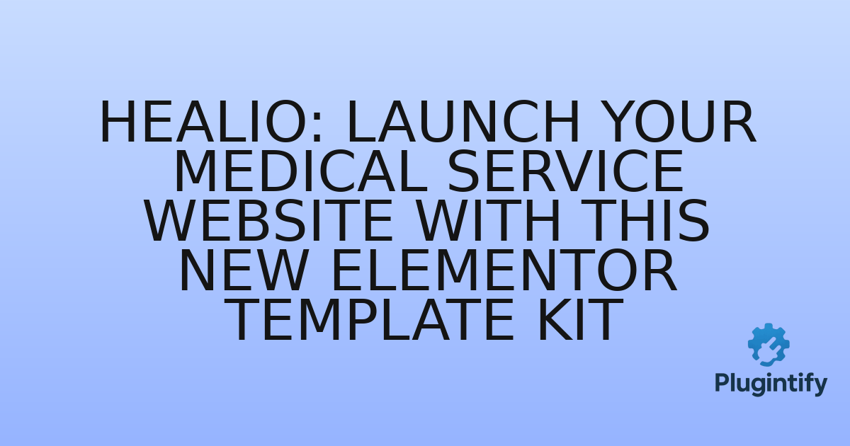 You are currently viewing Healio: Launch Your Medical Service Website with This New Elementor Template Kit