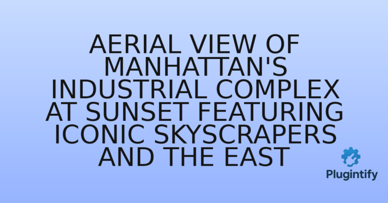 Read more about the article Aerial View of Manhattan’s Industrial Complex at Sunset Featuring Iconic Skyscrapers and the East