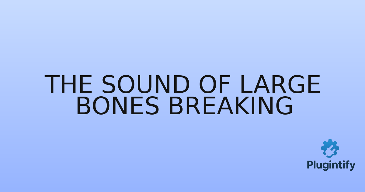 You are currently viewing The Sound Of Large Bones Breaking
