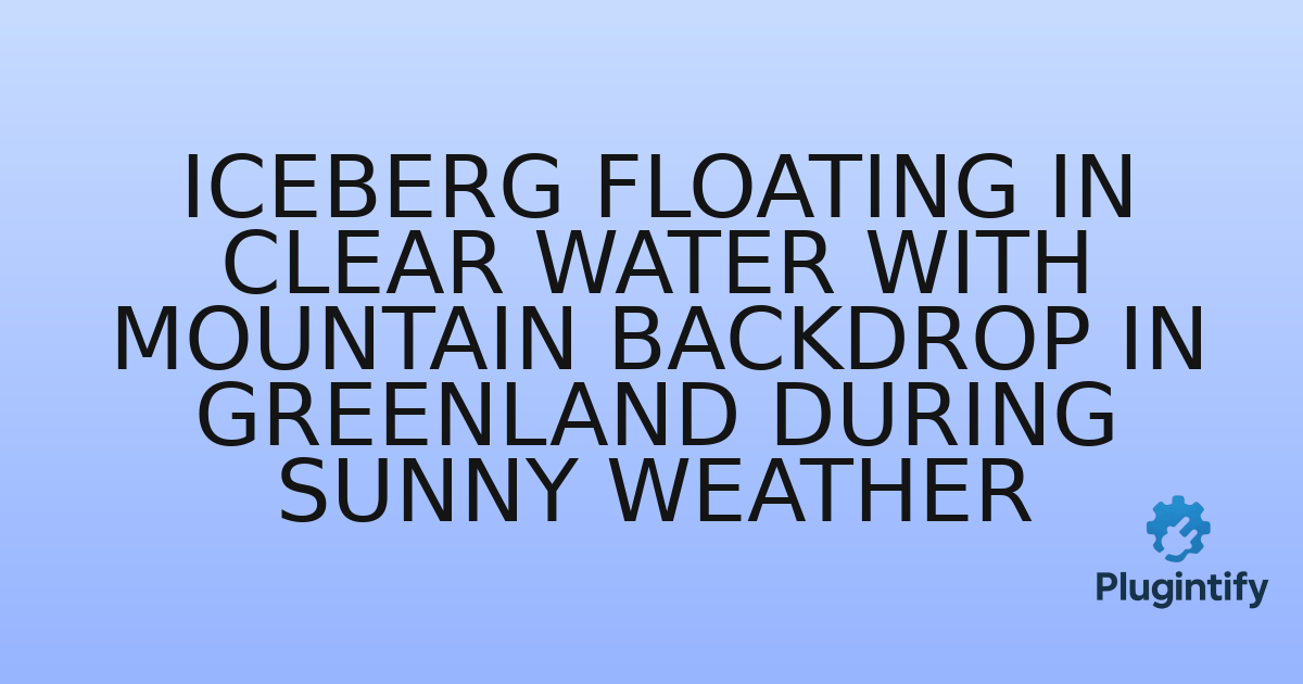 You are currently viewing Iceberg floating in clear water with mountain backdrop in Greenland during sunny weather