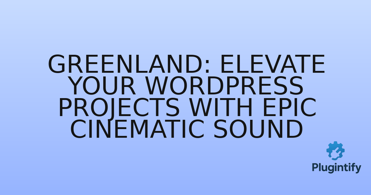 You are currently viewing Greenland: Elevate Your WordPress Projects with Epic Cinematic Sound