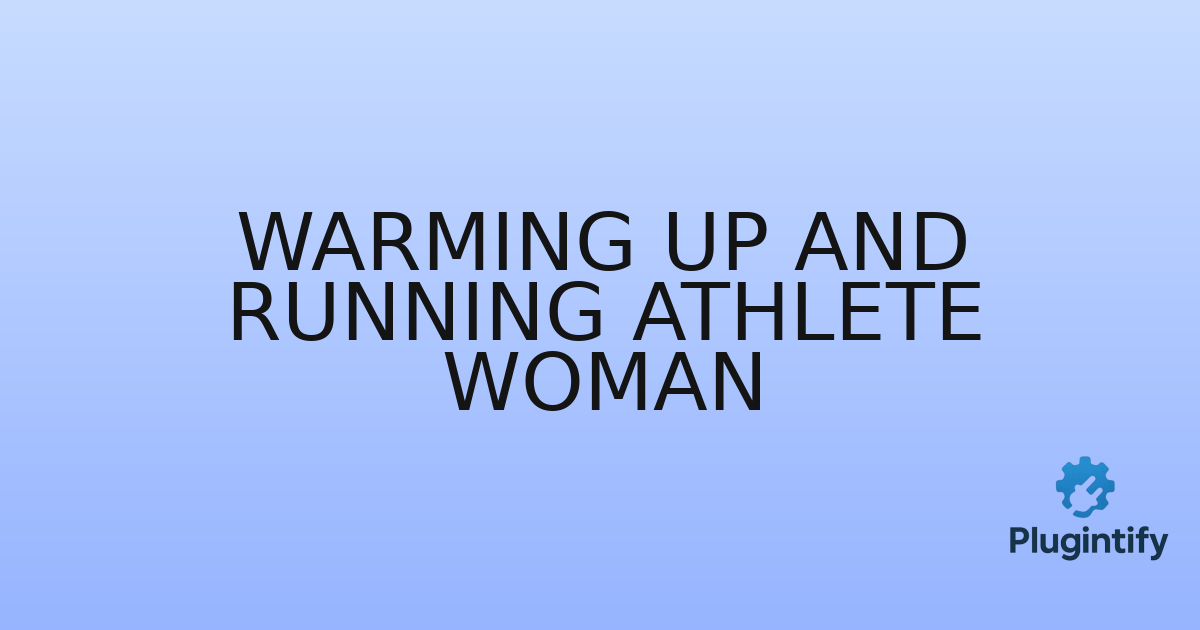 You are currently viewing Warming Up and Running Athlete Woman