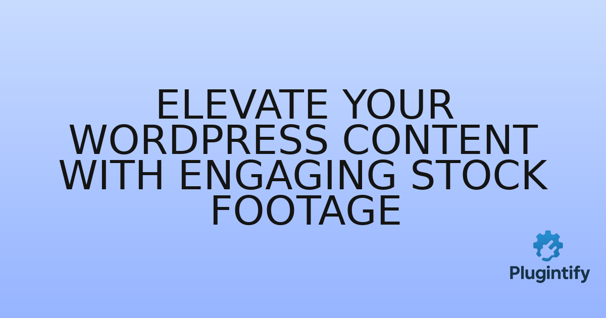 You are currently viewing Elevate Your WordPress Content with Engaging Stock Footage