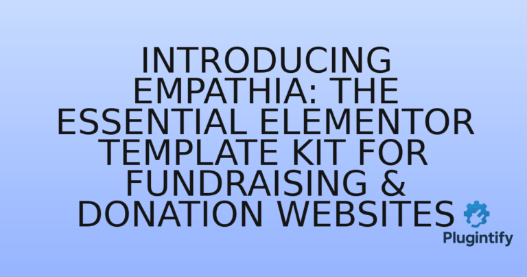 Read more about the article Introducing Empathia: The Essential Elementor Template Kit for Fundraising & Donation Websites