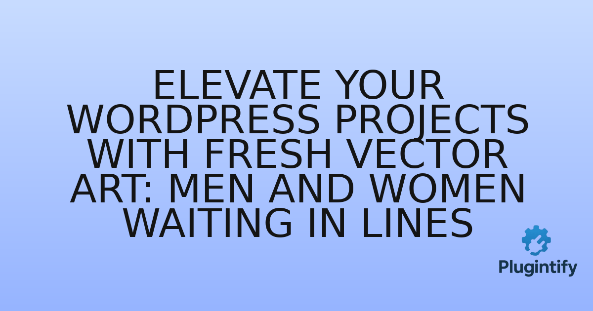 You are currently viewing Elevate Your WordPress Projects with Fresh Vector Art: Men and Women Waiting in Lines