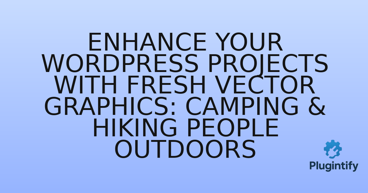You are currently viewing Enhance Your WordPress Projects with Fresh Vector Graphics: Camping & Hiking People Outdoors