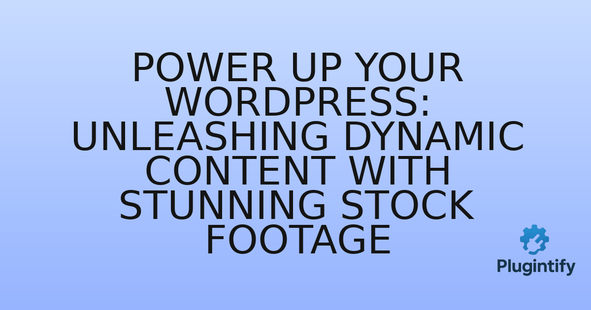 You are currently viewing Power Up Your WordPress: Unleashing Dynamic Content with Stunning Stock Footage