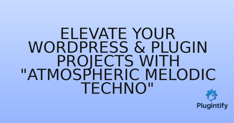 Read more about the article Elevate Your WordPress & Plugin Projects with “Atmospheric Melodic Techno”
