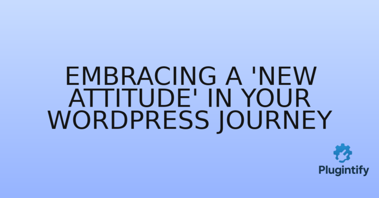 Read more about the article Embracing a ‘New Attitude’ in Your WordPress Journey