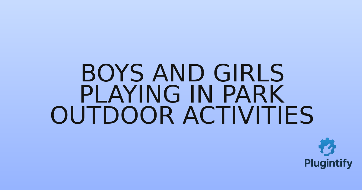You are currently viewing Boys and Girls Playing in Park Outdoor Activities