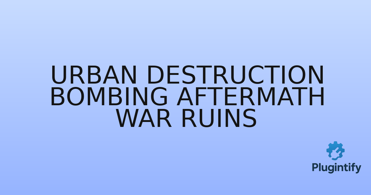 You are currently viewing Urban Destruction Bombing Aftermath War Ruins