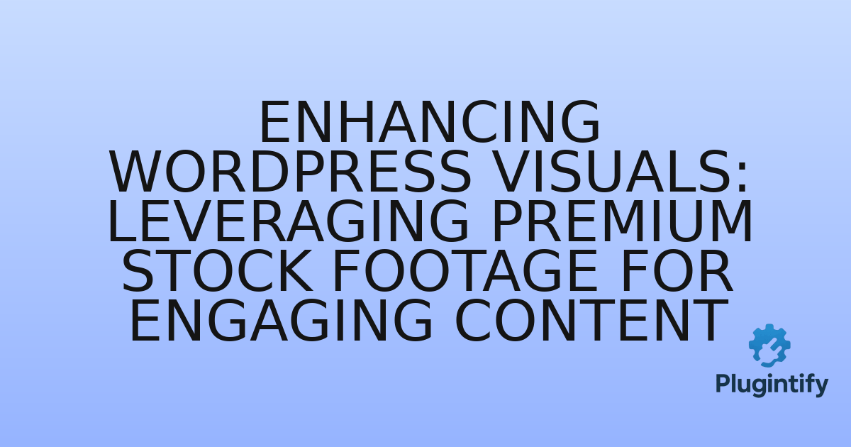 You are currently viewing Enhancing WordPress Visuals: Leveraging Premium Stock Footage for Engaging Content