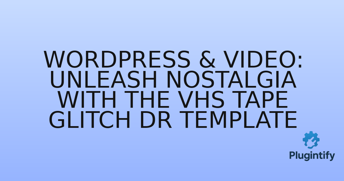 You are currently viewing WordPress & Video: Unleash Nostalgia with the VHS Tape Glitch DR Template