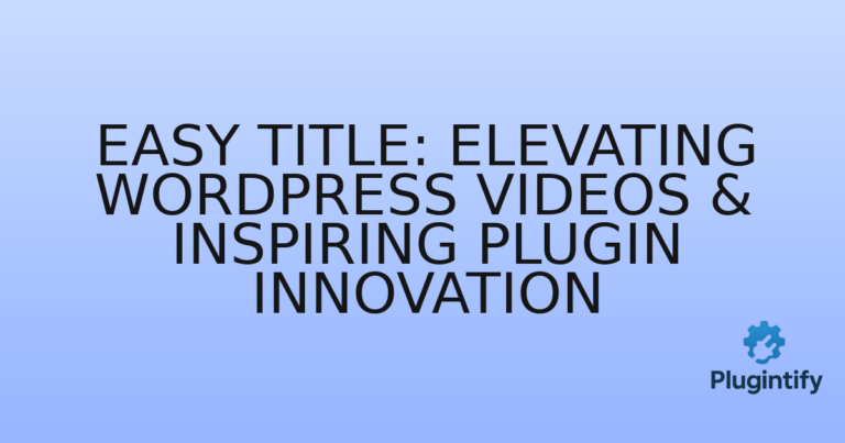 Read more about the article Easy Title: Elevating WordPress Videos & Inspiring Plugin Innovation