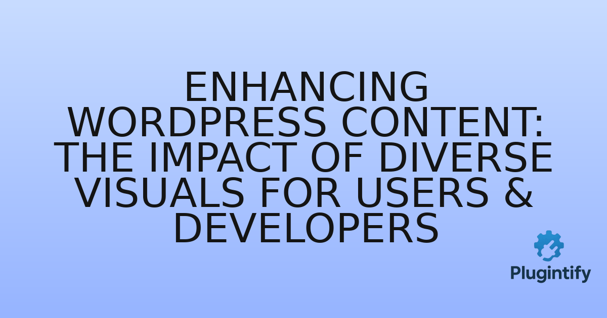 You are currently viewing Enhancing WordPress Content: The Impact of Diverse Visuals for Users & Developers