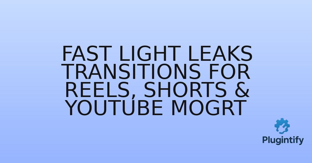 You are currently viewing Fast Light Leaks Transitions for Reels, Shorts & YouTube MOGRT