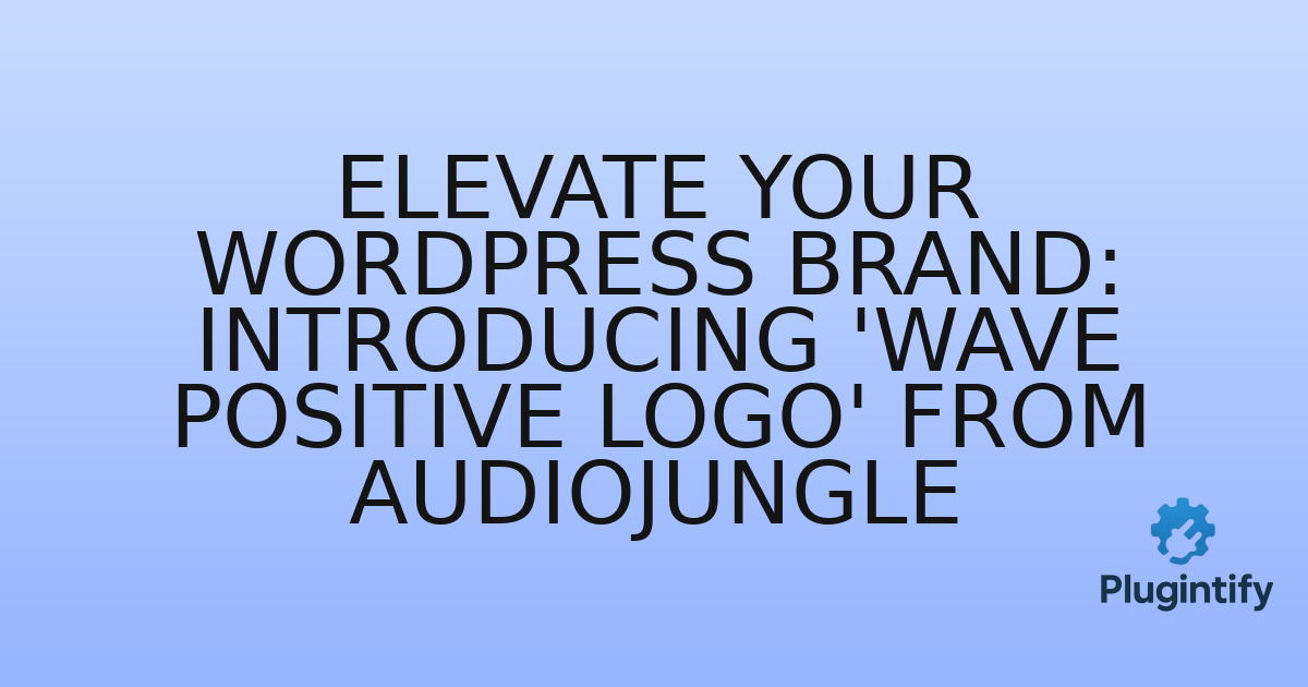 You are currently viewing Elevate Your WordPress Brand: Introducing ‘Wave Positive Logo’ from Audiojungle