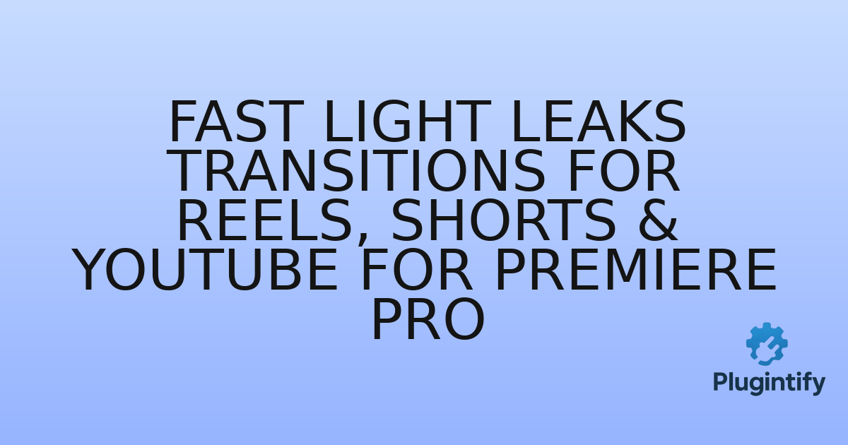 You are currently viewing Fast Light Leaks Transitions for Reels, Shorts & YouTube For Premiere Pro