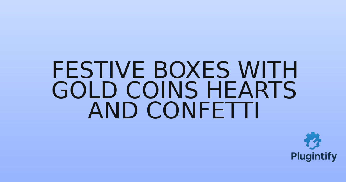 You are currently viewing Festive Boxes with Gold Coins Hearts and Confetti