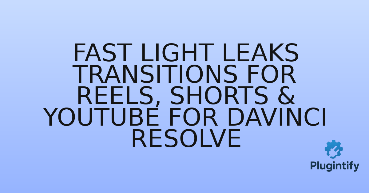 You are currently viewing Fast Light Leaks Transitions for Reels, Shorts & YouTube For DaVinci Resolve