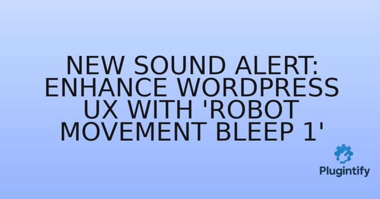 Read more about the article New Sound Alert: Enhance WordPress UX with ‘Robot Movement Bleep 1’